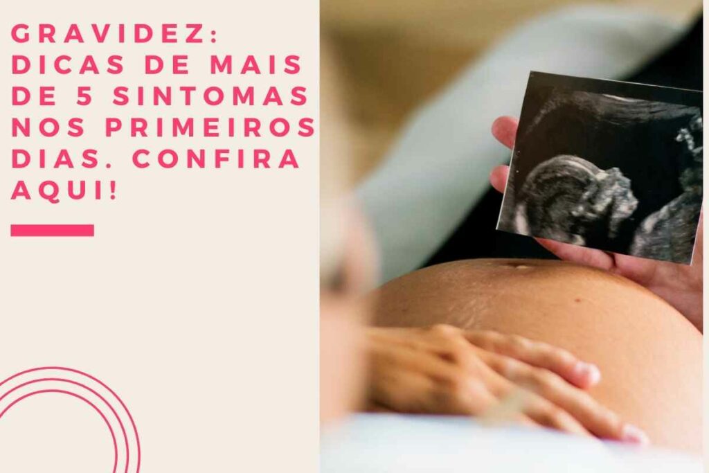 Gravidez dicas de mais de 5 sintomas nos primeiros dias. confira aqui!