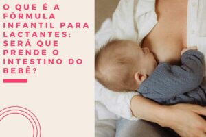 O que é a fórmula infantil para lactantes será que prende o intestino do bebê