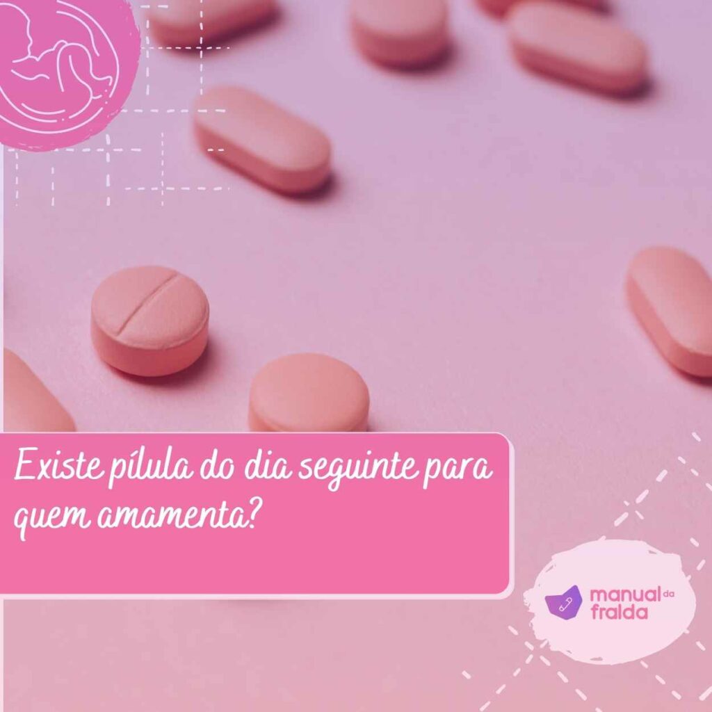 Existe pílula do dia seguinte para quem amamenta