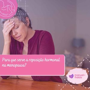 Para que serve a reposição hormonal na menopausa
