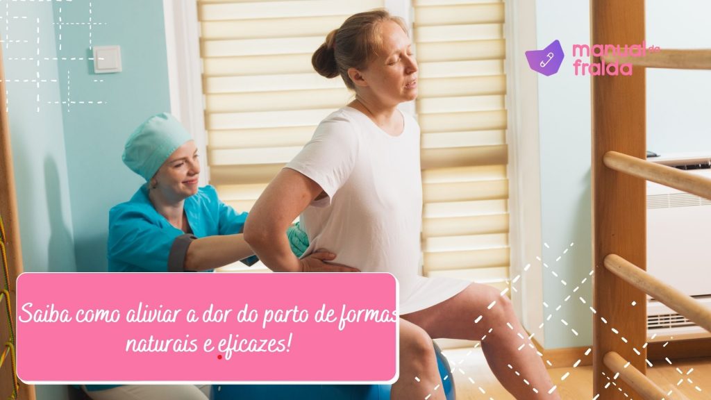 Saiba como aliviar a dor do parto de formas naturais e eficazes!