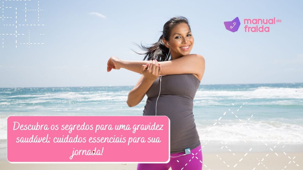 Descubra os segredos para uma gravidez saudável: cuidados essenciais para sua jornada!