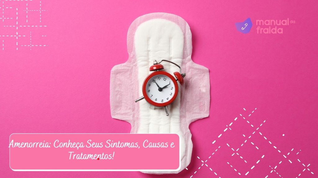 Amenorreia: Conheça Seus Sintomas, Causas e Tratamentos!