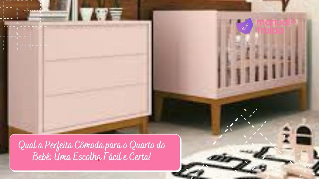 Qual a Perfeita Cômoda para o Quarto do Bebê: Uma Escolha Fácil e Certa!
